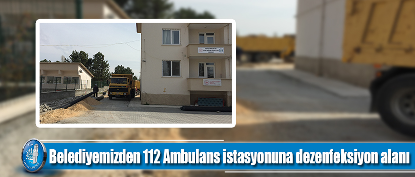 Belediyemizden 112 Ambulans istasyonuna dezenfeksiyon alanı