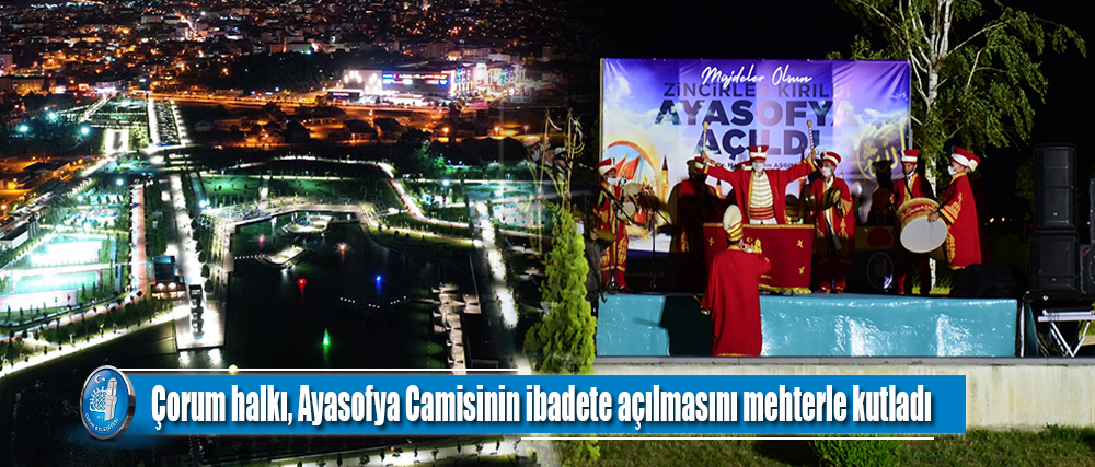 Çorum halkı, Ayasofya Camisinin ibadete açılmasını mehterle kutladı