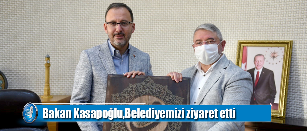Bakan Kasapoğlu,Belediyemizi ziyaret etti
