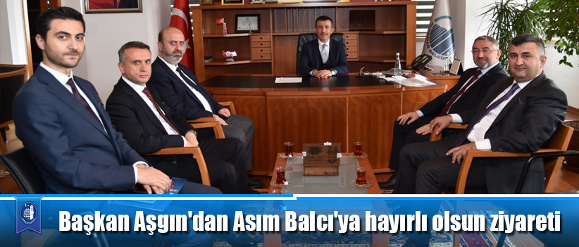 Başkan Aşgın'dan Asım Balcı'ya hayırlı olsun ziyareti