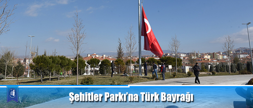Şehitler Parkı’na Türk Bayrağı