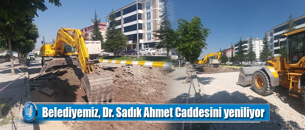 Belediyemiz, Dr. Sadık Ahmet Caddesini yeniliyor