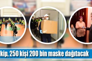 11 ekip, 250 kişi 200 bin maske dağıtacak