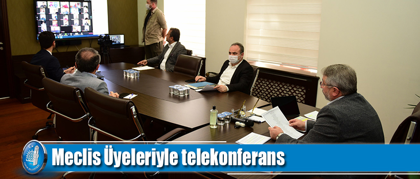 Meclis Üyeleriyle telekonferans