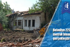 Belediye 222 adet metruk binanın yıkımını gerçekleştirdi