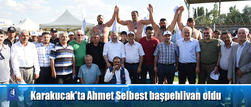 Karakucak'ta Ahmet Selbest başpehlivna oldu