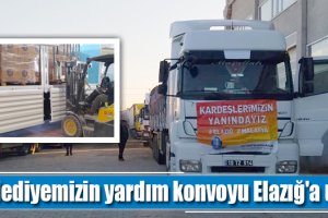 Belediyemizin yardım konvoyu Elazığ'a ulaştı