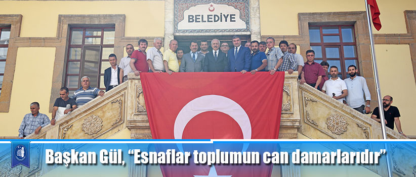 Başkan Gül, “Esnaflar toplumun can damarlarıdır”