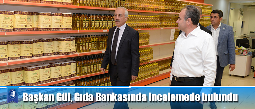 Başkan Gül, Gıda Bankasında incelemede bulundu
