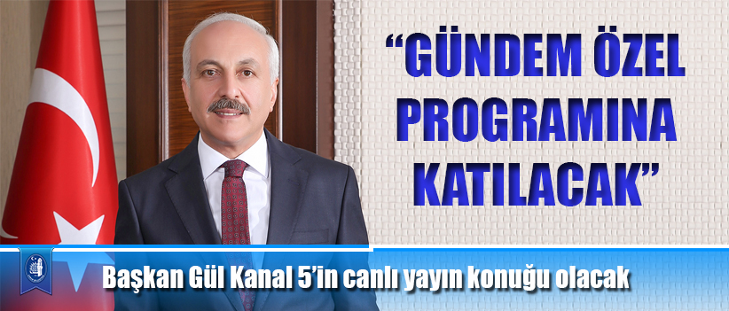 Başkan Gül Kanal 5’in canlı yayın konuğu olacak