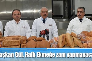 Başkan Gül, Halk Ekmeğe zam yapmayacağız