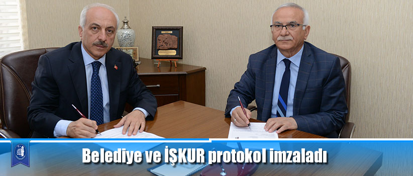 Belediye ve İŞKUR protokol imzaladı
