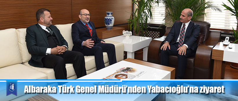Albaraka Türk Genel Müdürü’nden Yabacıoğlu’na ziyaret