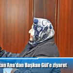 Sultan Ana’dan Başkan Gül’e ziyaret